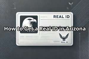 How to Get a Real ID in Arizona